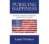 Pursuing Happiness: Reading American Romance as Political Fiction
