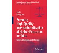 Pursuing High-Quality Internationalization of Higher Education in China: Policies, Challenges, and Strategies (Exploring Education Policy in a Globalized World: Concepts, Contexts, and Practices)