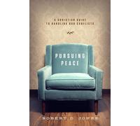Pursuing Peace: A Christian Guide to Handling Our Conflicts