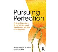 Pursuing Perfection: Eating Disorders, Body Myths, and Women at Midlife and Beyond