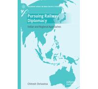 Pursuing Railway Diplomacy : Indian and Regional Approaches