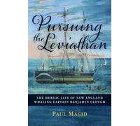 Pursuing the Leviathan: The Heroic Life of New England Whaling Captain Benjamin Clough