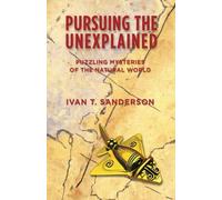 Pursuing the Unexplained: Puzzling Mysteries of the Natural World
