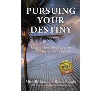Pursuing Your Destiny: How to Overcome Adversity and Achieve Your Dreams