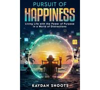 Pursuit of Happiness: Living Life With the Power of Purpose in a World of Distractions