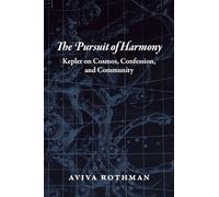 Pursuit of Harmony - Kepler on Cosmos, Confession, and Community