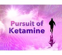 Pursuit of Ketamine