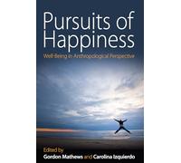 Pursuits of Happiness: Well-Being in Anthropological Perspective