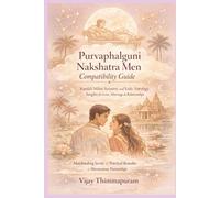 Purvaphalguni Nakshatra Men Compatibility Guide: Kundali Milan, Synastry, and Vedic Astrology Insights for Love, Marriage & Relationships: 11 (27 Nakshatra Men Compatibility Series)