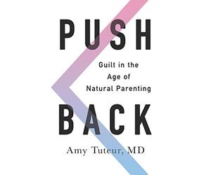 Push Back: Guilt in the Age of Natural Parenting