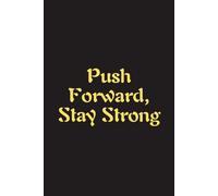 Push Forward, Stay Strong - Journals For Writing - Gift For Women And Men - Notebook - Cute Journal - Lined Journal - Writing Journal - Bookmark