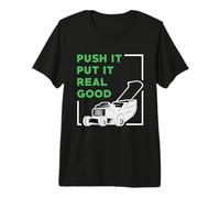Push It Put It Real Good Mower Gardening Garden Lawn Mowing Premium T-Shirt