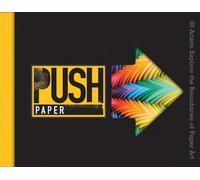 PUSH Paper: 30 Artists Explore the Boundaries of Paper Art (PUSH Series)