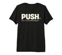 Push Pray Until Something Happens Christian Faith Premium T-Shirt