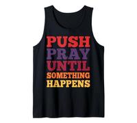 Push Pray Until Something Happens Christian Faith Tank Top