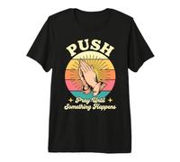 Push Pray Until Something Happens Christian Quote Premium T-Shirt