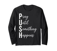 Push Pray Until Something Happens Faith Quote Long Sleeve T-Shirt