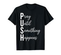 Push Pray Until Something Happens Faith Quote T-Shirt