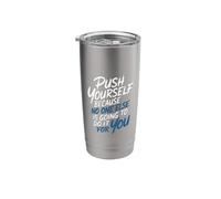 Push Yourself No One Else Will Do It for You - Stainless Steel Insulated Tumbler