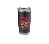Push Yourself No One Else Will Do It for You - Stainless Steel Insulated Tumbler