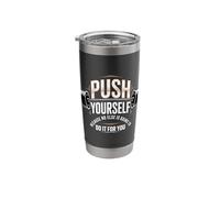 Push Yourself No One Else Will Do It for You |- Stainless Steel Insulated Tumbler