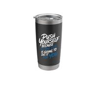 Push Yourself No One Else Will Do It for You - Stainless Steel Insulated Tumbler