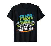 Push Yourself No One Else Will Do It for You |- T-Shirt