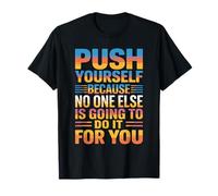 Push Yourself No One Else Will Do It for You T-Shirt