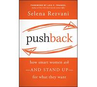 Pushback: How Smart Women Ask--and Stand Up--for What They Want