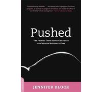 Pushed: The Painful Truth About Childbirth and Modern Maternity Care