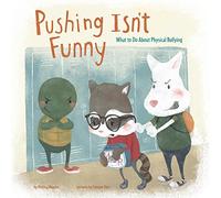 Pushing isn't Funny: What to Do About Physical Bullying (Nonfiction Picture Books: No More Bullies)