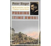 Pushing Time Away: My Grandfather and the Tragedy of Jewish Vienna