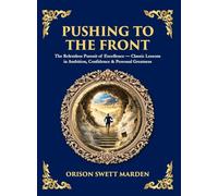 Pushing to the Front: The Definitive Roadmap to Leadership, Persistence & Peak Success (Deluxe Hardbound Edition): 514 (Library of Alexandria)