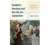 Pushkin's Heroines and the Life-Art Connection : Freedom in a Female Frame