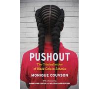 Pushout : The Criminalization of Black Girls in Schools
