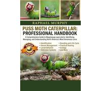 PUSS MOTH CATERPILLAR: PROFESSIONAL HANDBOOK: A Comprehensive Guide to Megalopyge opercularis: Identifying, Managing, and Understanding North America’s Most Venomous Larva