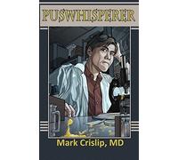 Puswhisperer: A Year in the Life of an Infectious Disease Doctor by Crislip, Mark (2014) Paperback