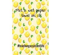 Put a wet paper towel on it: Lined 120 page 6 x 9 notebook #teachingassistantlife