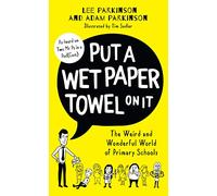 Put A Wet Paper Towel on It: The Weird and Wonderful World of Primary Schools