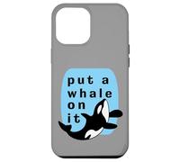 Put A Whale On It Marine Orca Funny Sealife Case for iPhone 12 Pro Max