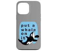Put A Whale On It Marine Orca Funny Sealife Case for iPhone 13 Pro Max