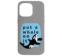 Put A Whale On It Marine Orca Funny Sealife Case for iPhone 14 Pro Max