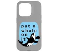 Put A Whale On It Marine Orca Funny Sealife Case for iPhone 15 Pro