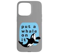 Put A Whale On It Marine Orca Funny Sealife Case for iPhone 15 Pro Max