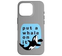 Put A Whale On It Marine Orca Funny Sealife Case for iPhone 16 Pro