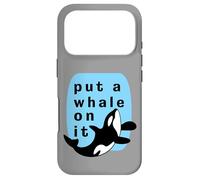 Put A Whale On It Marine Orca Funny Sealife Case for iPhone 17 Pro