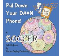 PUT DOWN YOUR DA#N PHONE! A SOCCER Activity Book: A Digital Detox Activity Book for Soccer Players, Parents and Fans: Relaxing Coloring Mandalas & ... DOWN YOUR DA#N Phone! - Activity Book Series)
