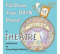 PUT DOWN YOUR DA#N PHONE!: A THEATRE Activity Book