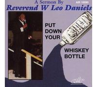 Put Down Your Whiskey Bottle by Rev. W. Leo Daniels (2008-09-23)