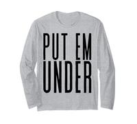 Put Em Under Long Sleeve T-Shirt